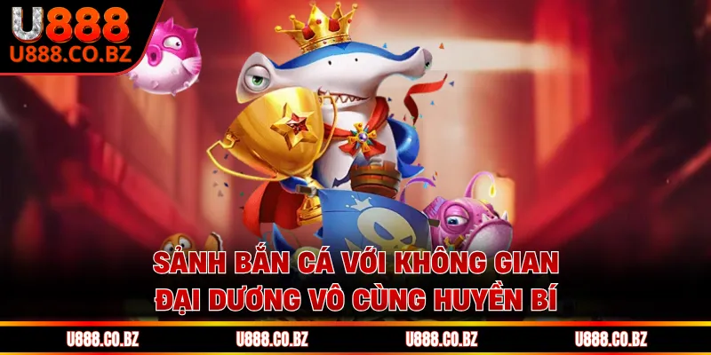 U888 Visithudsons Link Cá Cược An Toàn Mùa WorldCup 2026 13 Sảnh bắn cá với không gian đại dương vô cùng huyền bí